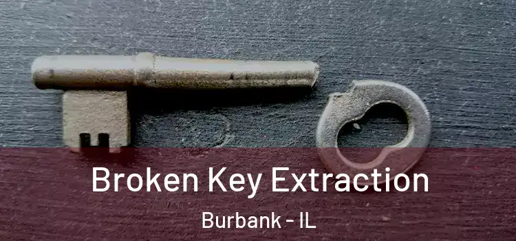  Broken Key Extraction Burbank - IL
